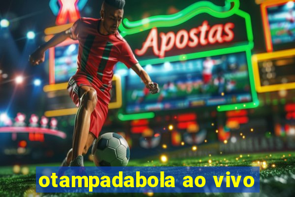 otampadabola ao vivo